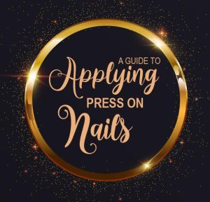 A Guide to Applying Press on nails